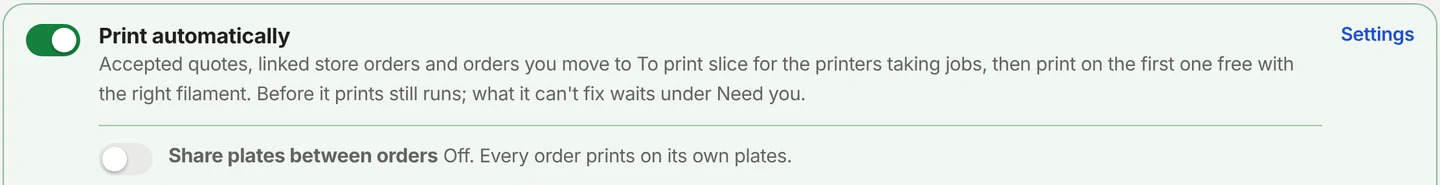 The Print automatically switch, on: accepted quotes, linked store orders and orders moved to To print slice for the printers taking jobs, then print on the first one free with the right filament. Below it, the Share plates between orders switch.
